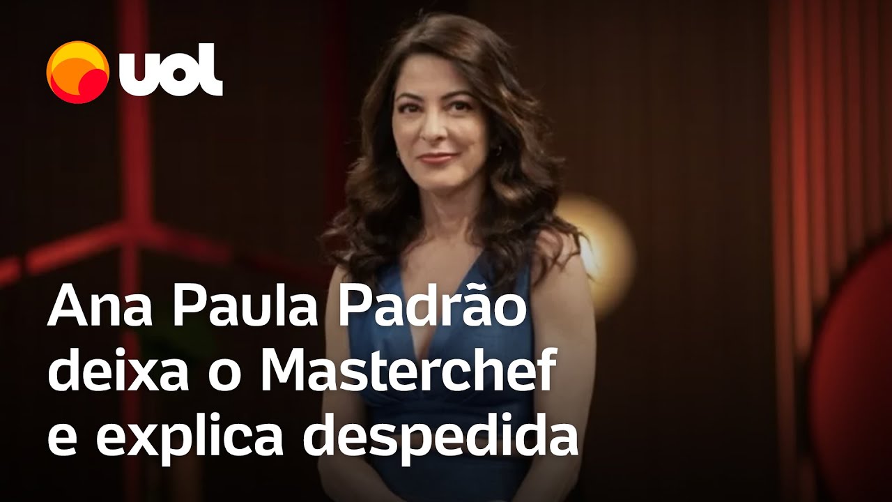 Ana Paula Padrão sai do Masterchef e faz vídeo sobre despedida: 'Dar atenção a um outro lado meu'