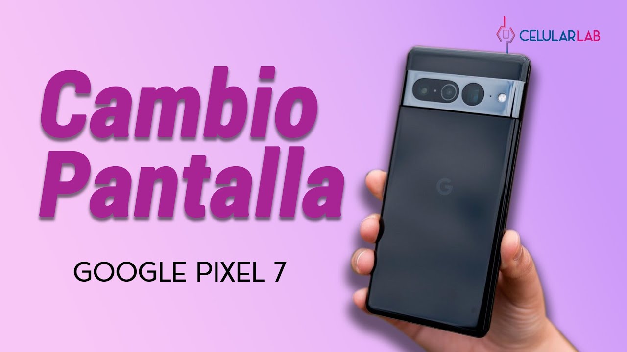 Como Cambio de pantalla Google Pixel 7