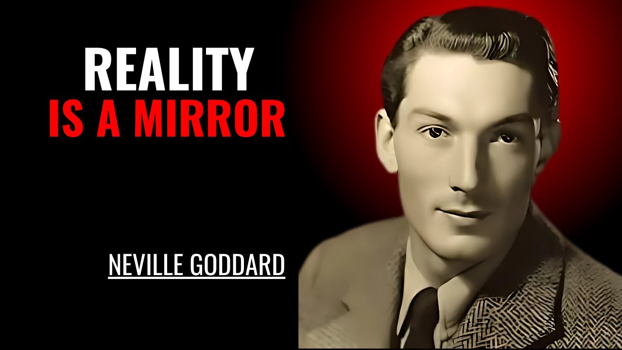| NEVILLE GODDARD | POWERFUL TEACHINGS '' REALITY IS A MIRROR
