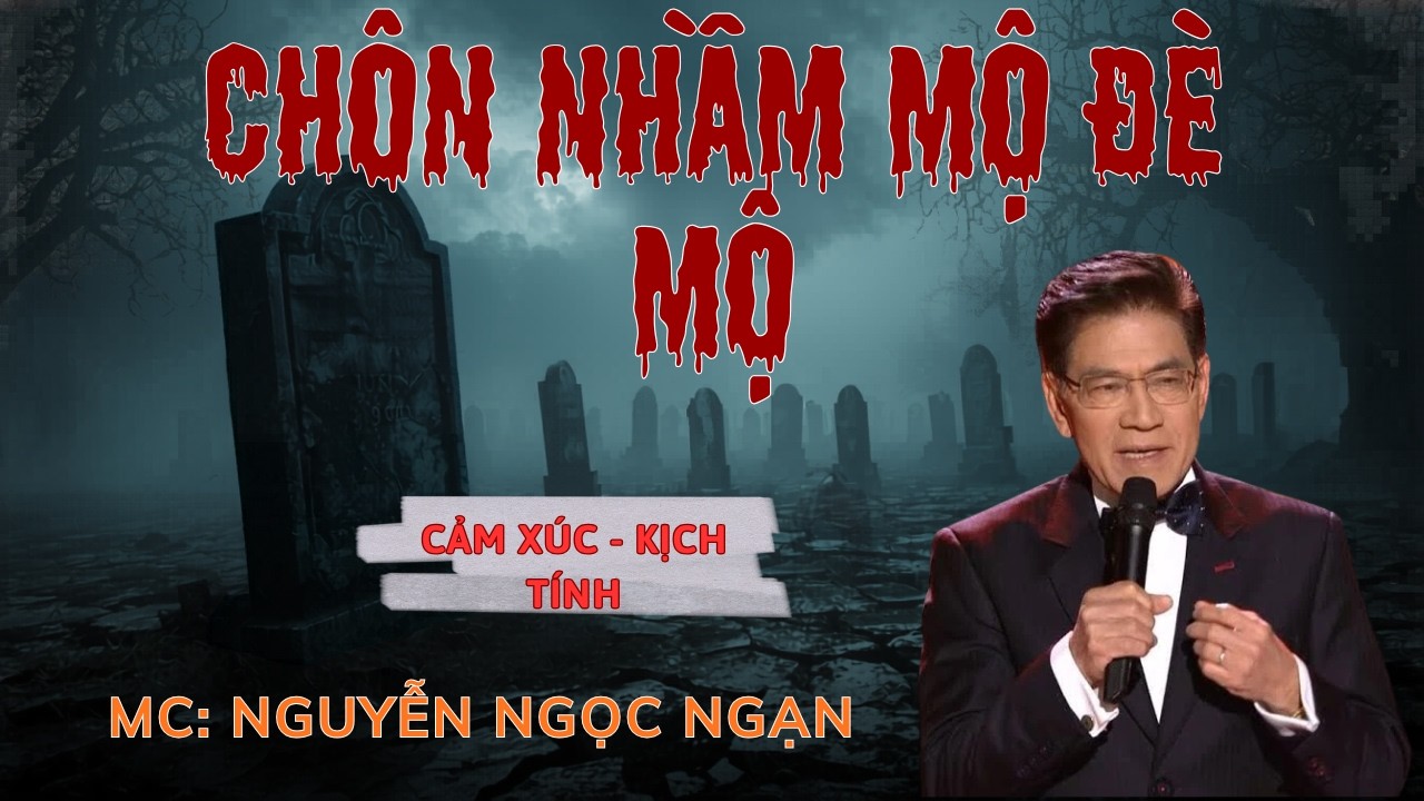 CHÔN NHẦM MỘ ĐÈ MỘ : Chôn Mẹ Đè Lên Mộ Người Khác | Nguyễn Ngọc Ngạn