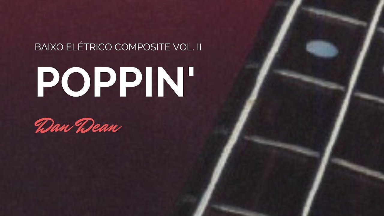 Poppin' - Dan Dean - Baixo Elétrico Composite, vol II