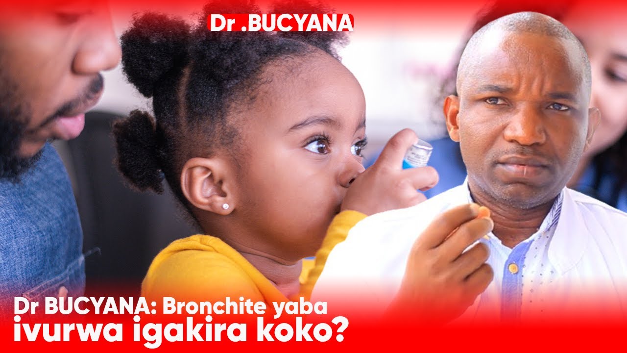 Dr BUCYANA: BRONCHITE YABA IVURWA IGAKIRA KOKO?KURIKIRA USOBANUKIRWE IBYAYO