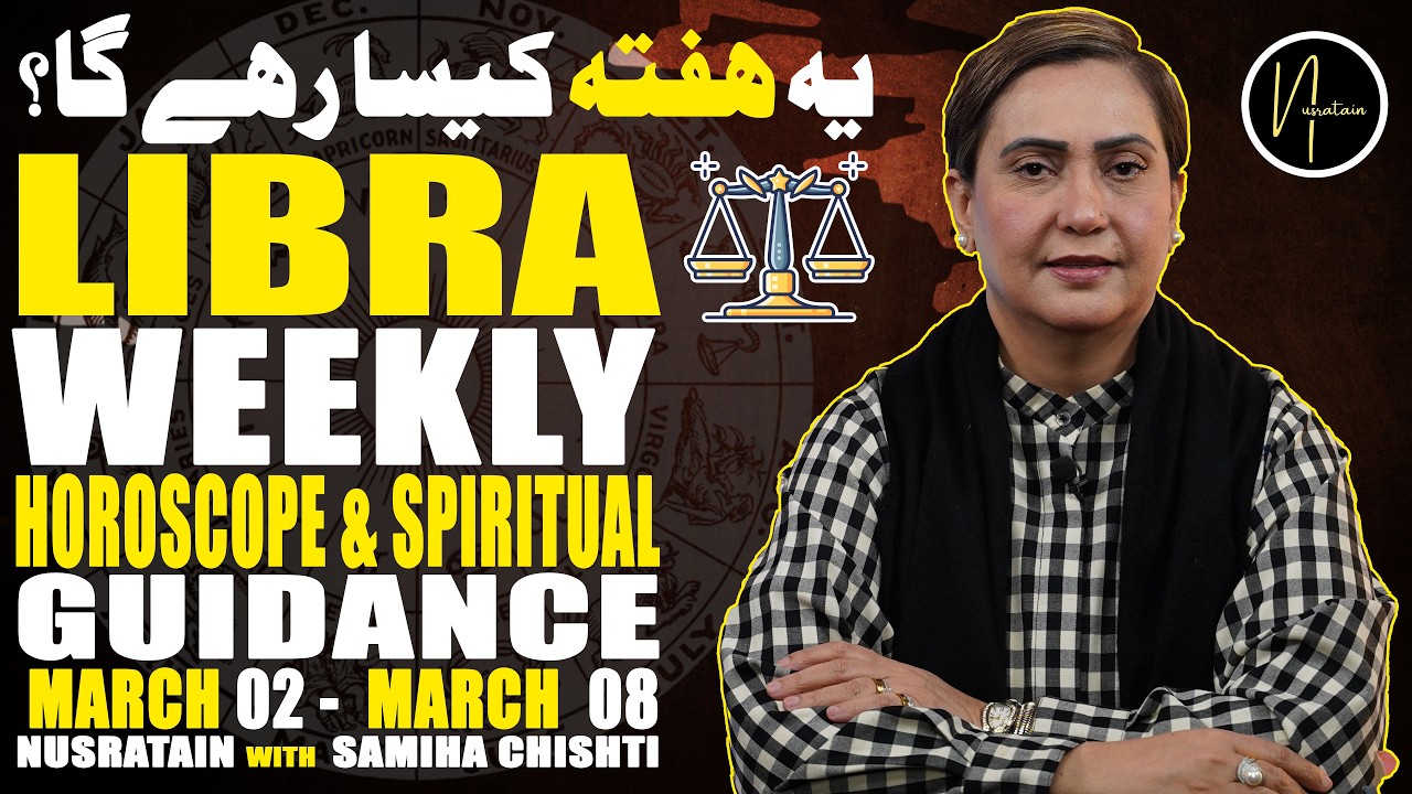 Weekly Horoscope & Spiritual Guidance (Libra)  02 Mar 08 Mar 2026 | Nusratain with Samiha Chishti
