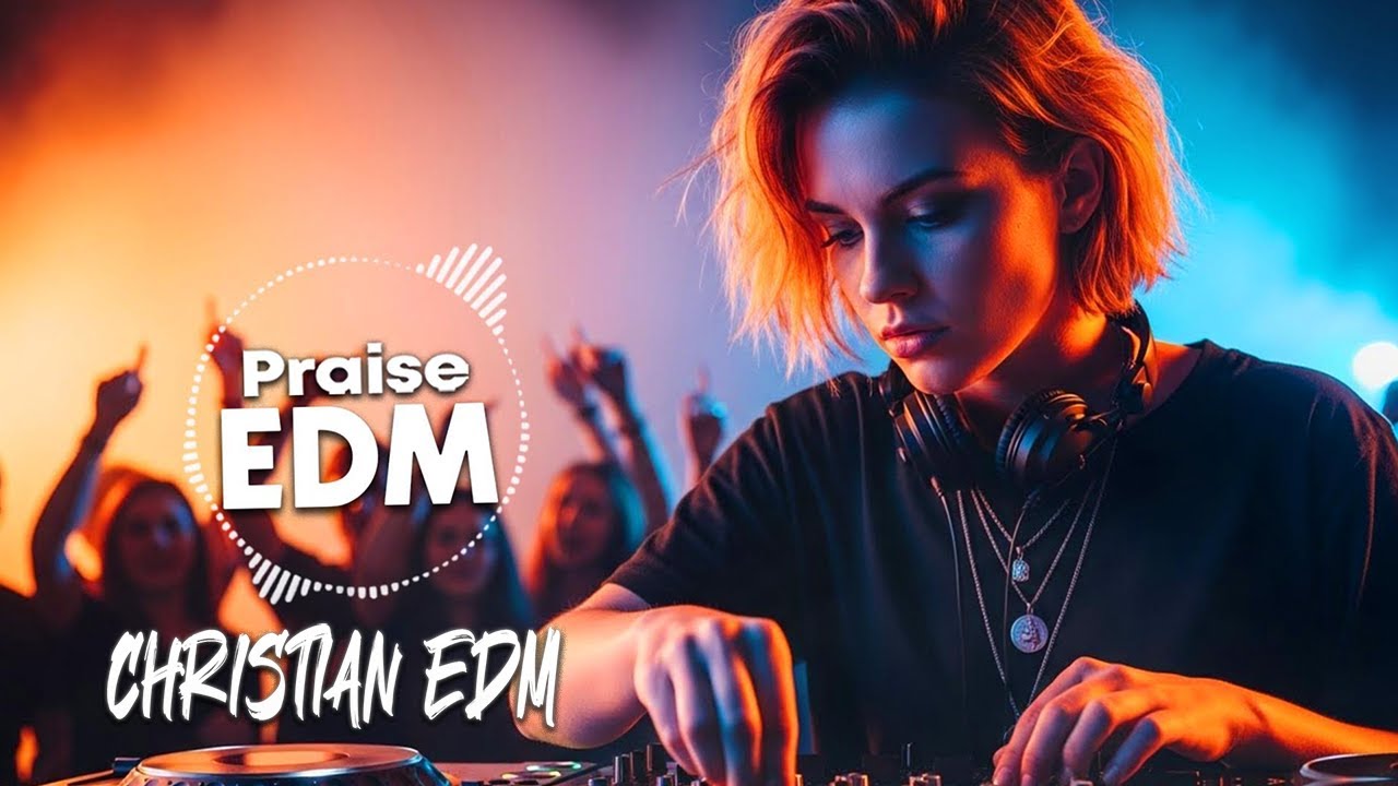 🎶 Christian EDM Worship | Dance, Praise & Glorious Sounds