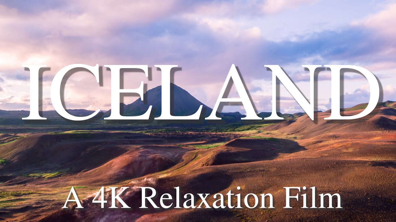 Iceland: A 4K Relaxation Film With Relaxing Music