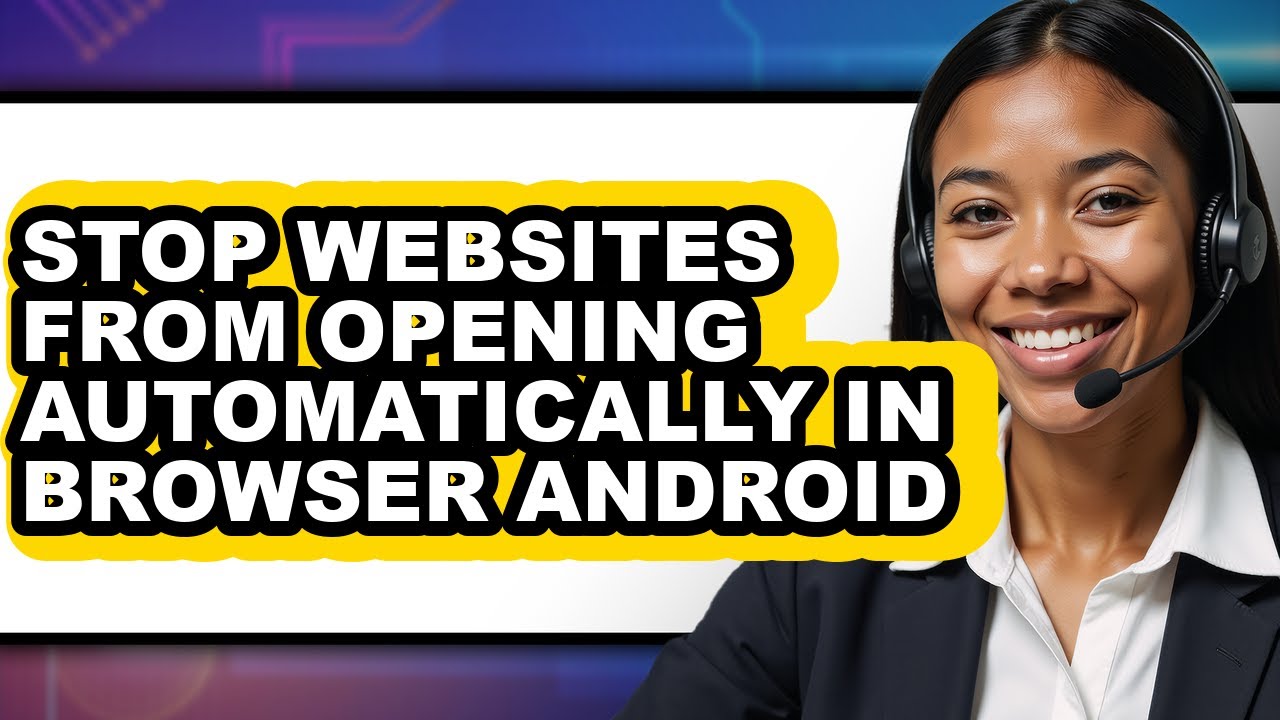 How to Stop Websites from Opening Automatically in Browser Android (full Guide)
