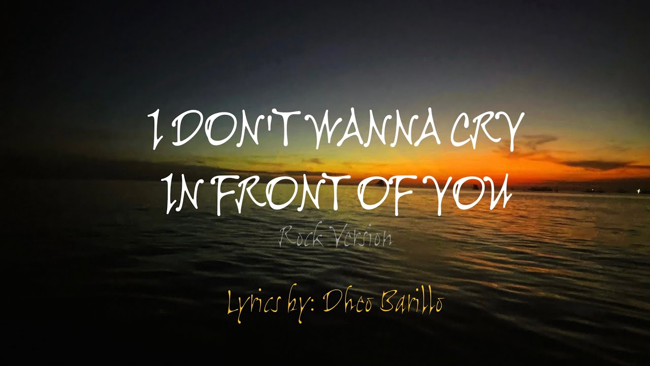 I Don't Wanna Cry In Front Of You - Rock Version (Written by: Dheo Barillo) | Official Lyrics