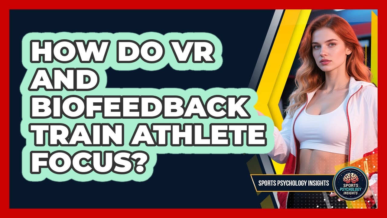 How Do VR And Biofeedback Train Athlete Focus? - Sport Psychology Insights