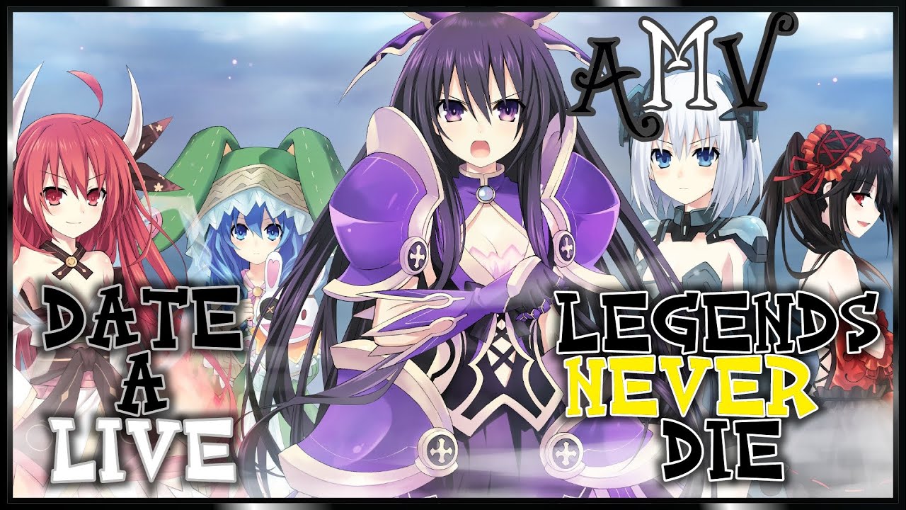 Date A Live {AMV} ~ Legends Never Die