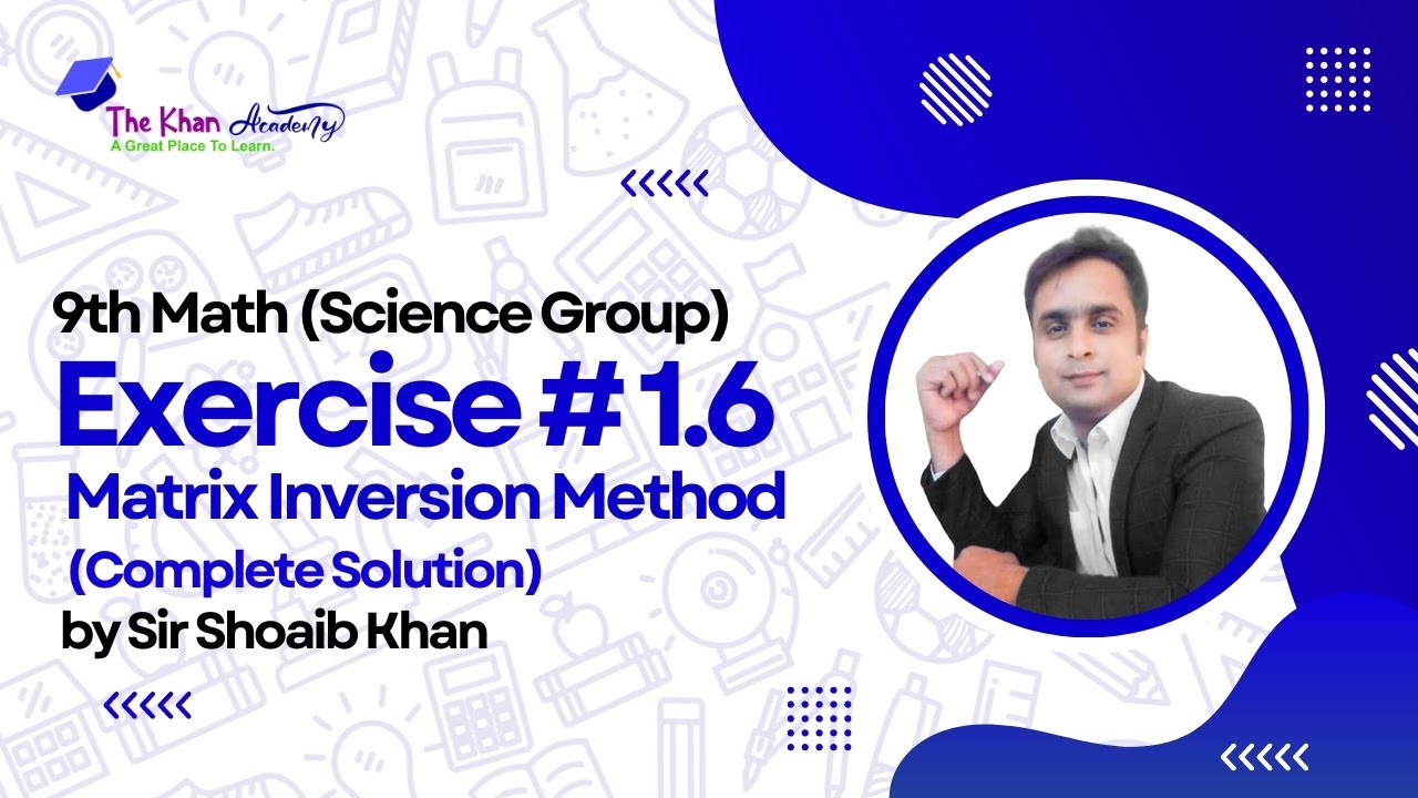 9th Class Math - Chapter No 1 Exercise No 1.6 (Matrix Inversion Method ) | THE KHAN ACADEMY