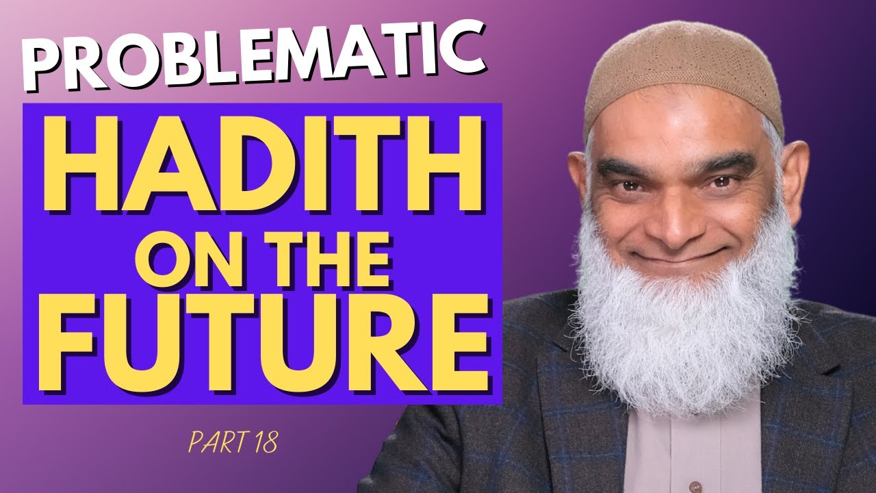 Problematic Hadith Predicting the Future | Part 18 | Dr. Shabir Ally