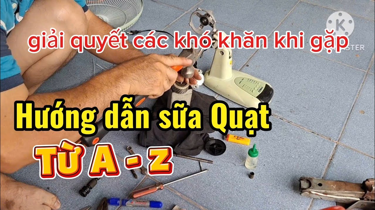 Hướng Dẫn Sửa Quạt Máy Gia Đình Từ A–Z | Thay Cốt – Bạc Đạn – Mô Tơ Chi Tiết Nhất