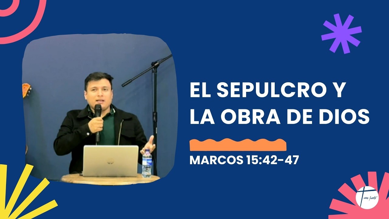 El Sepulcro y la Obra de Dios - Marcos 15:42-47 | Cristian Sáenz  | Octubre 26 del 2025