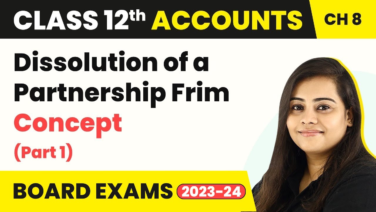 Class 12 Accounts Chapter 8 | Dissolution of a Partnership Frim - Concept (Part 1) (2022-23)