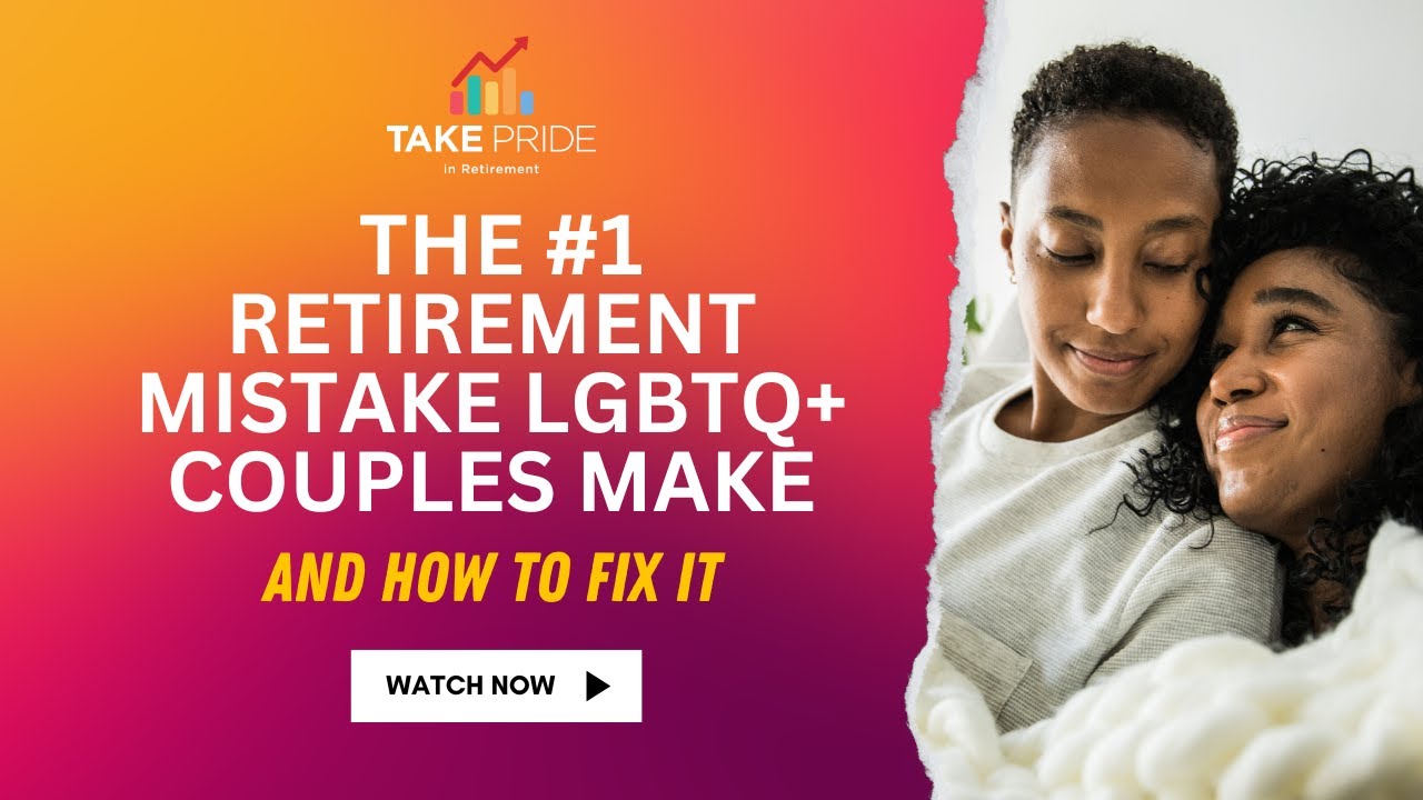 The #1 Retirement Mistake LGBTQ+ Couples Make &mdash; and How to Fix It