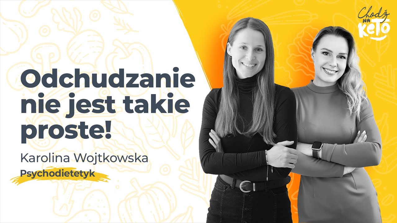Dlaczego skuteczne odchudzanie nie jest łatwe? PSYCHODIETETYK Karolina Wojtkowska. Chodź na Keto.