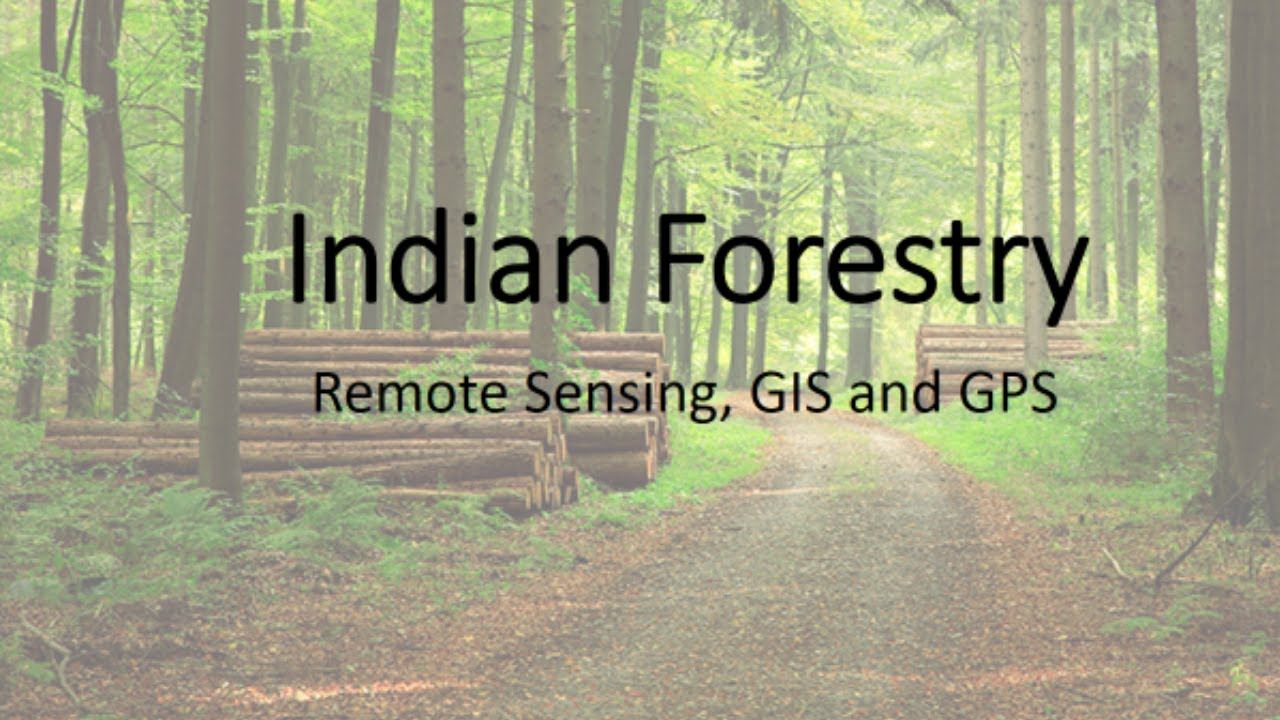 Remote sensing, GIS and GPS - Indian Forestry