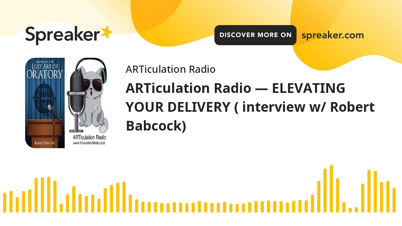 ARTiculation Radio &mdash; ELEVATING YOUR DELIVERY ( interview w/ Robert Babcock)