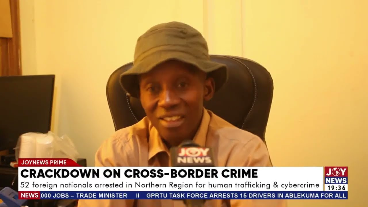 52 foreign nationals arrested in the Northern Region for human trafficking and  cybercrime