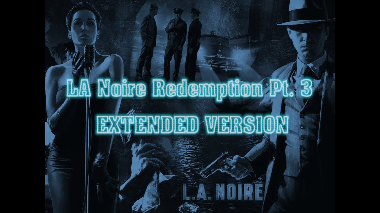 LA Noire Redemption Pt 3 Extended