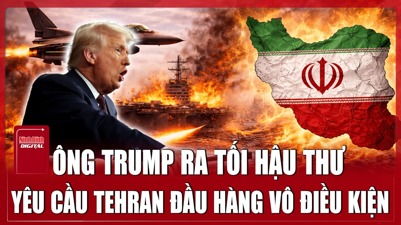 Ông Trump ra tối hậu thư: Tehran phải “đầu hàng vô điều kiện”, hé lộ kế hoạch lãnh đạo mới cho Iran