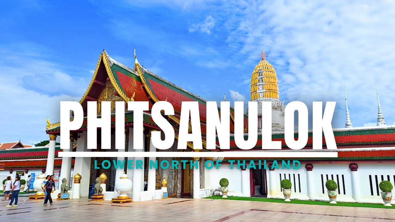 Lower North of Thailand: Phitsanulok - Home to Thailand's Most Beautiful Buddha Image | พิษณุโลก