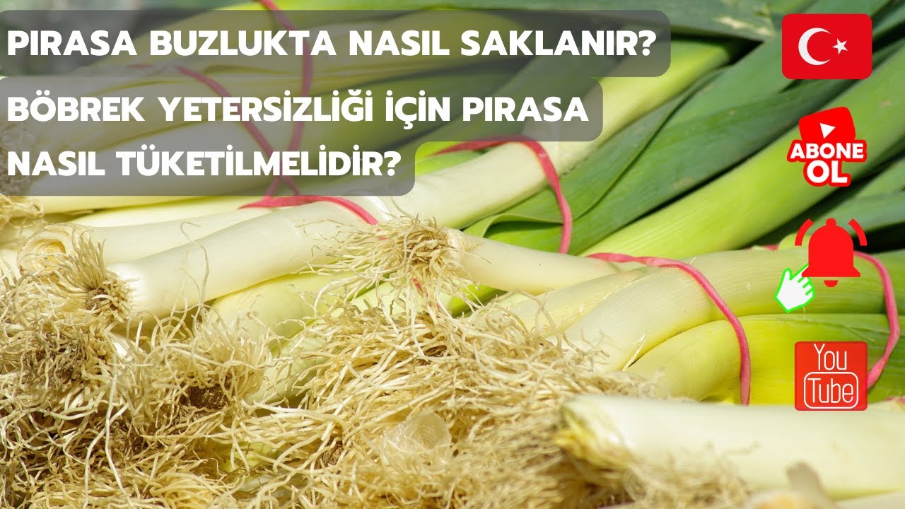 Pırasa buzlukta nasıl saklanır | Böbrek yetersizliği için pırasa nasıl tüketilmelidir dikkat !!!🌹🌹🌹