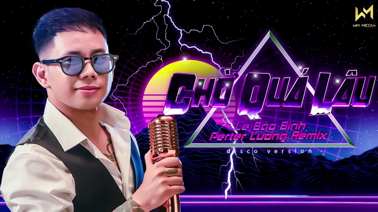Chờ Qu&aacute; L&acirc;u (Disco Ver.) - L&ecirc; Bảo B&igrave;nh x Petersounds Remix | Đời Tr&ocirc;i Đ&acirc;u Biết Chữ Ngờ Remix