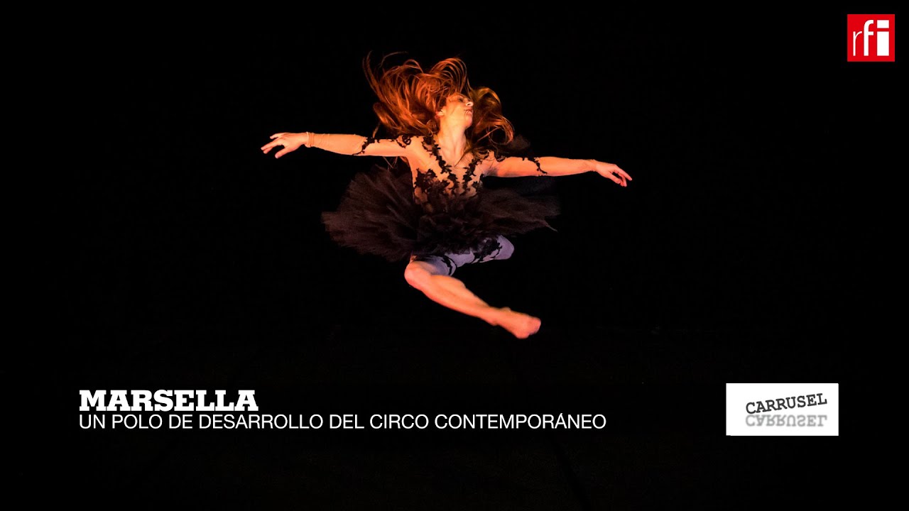 Marsella, una de las capitales del circo contemporáneo