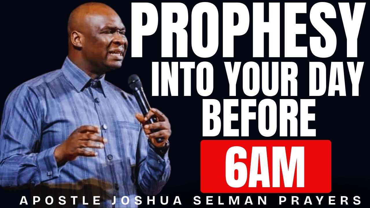 PROPHESY INTO YOUR DAY BEFORE 6AM | MORNING DECLARATIONS THAT SHIFT THINGS | APOSTLE JOSHUA SELMAN