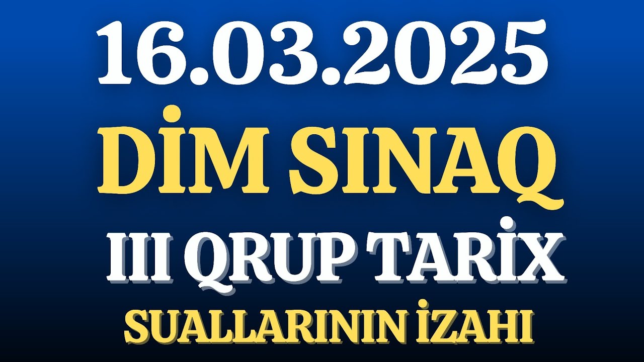 DİM 16 Mart III qrup TARİX sualları. 16.03.2025 DİM Sinaq 3-cü qrup. 16 Mart DİM Sınağı tarix