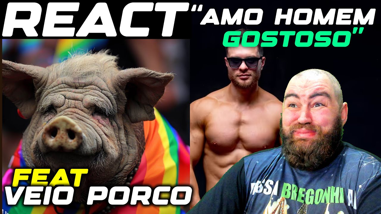 REACT VELHO PORCO  ASSUME QUE GOSTA DE HOMEM GOSTOSO
