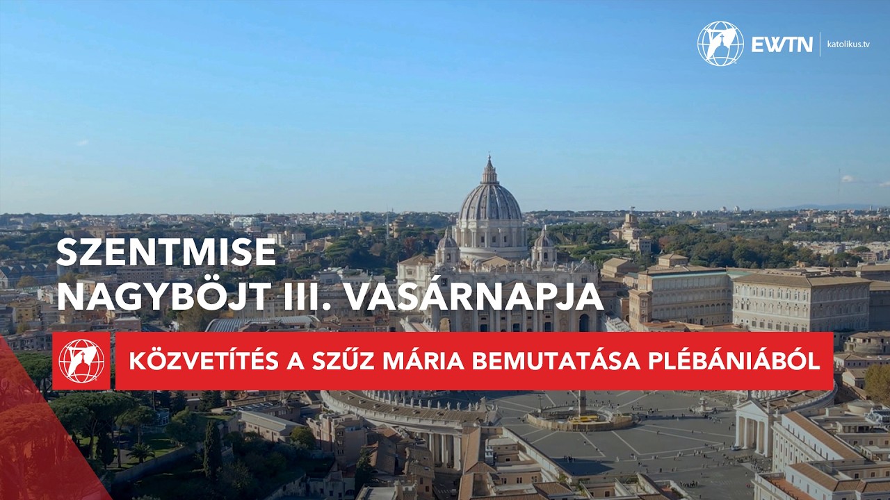 Nagyböjt III. vasárnapja - szentmise közvetítés a Szűz Mária Bemutatása plébániából 2026.03.08.
