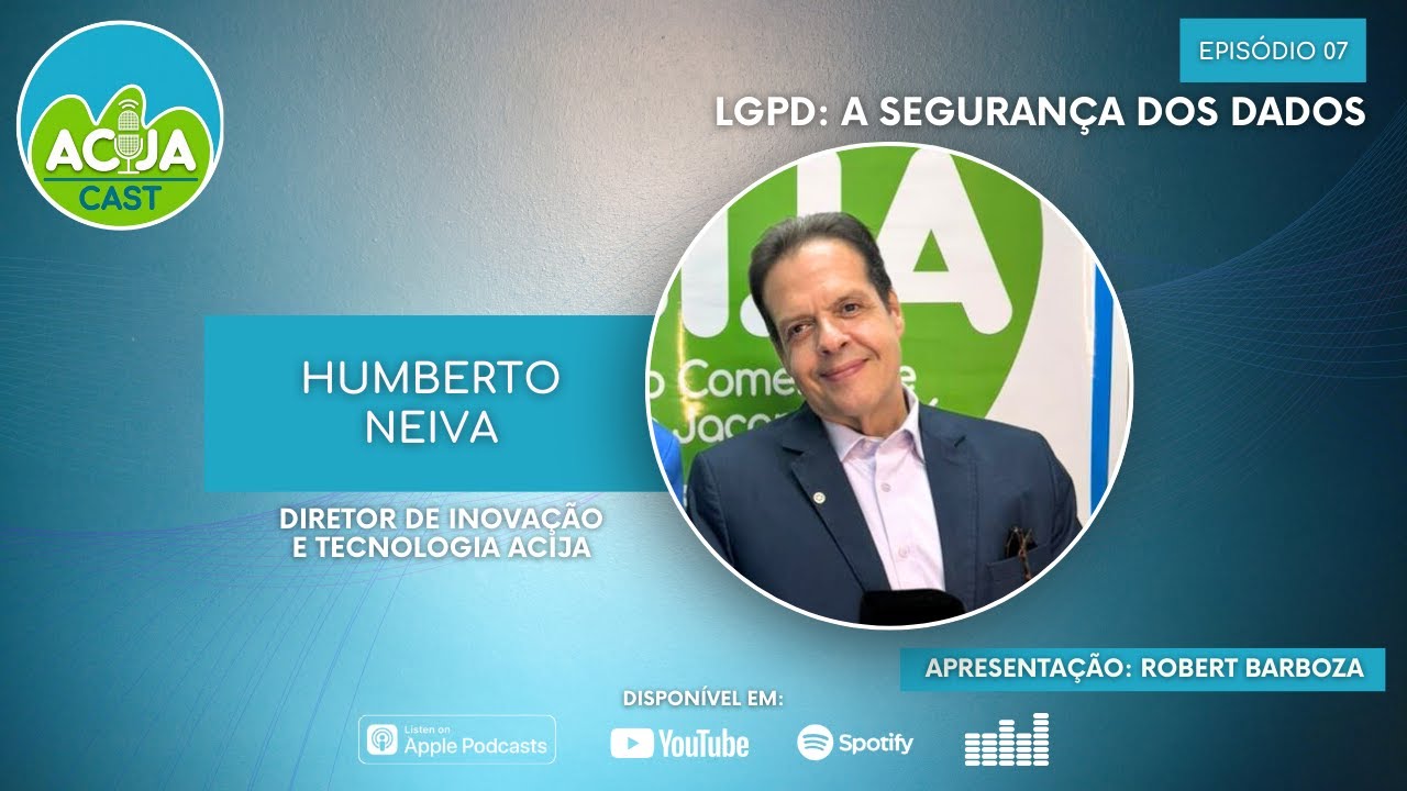 ACIJACast | EP. 07: Humberto Neiva - LGPD: A Segurança dos dados.