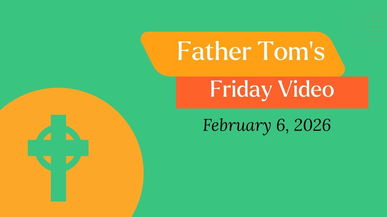 Father Tom's Friday Video for 2.6.26