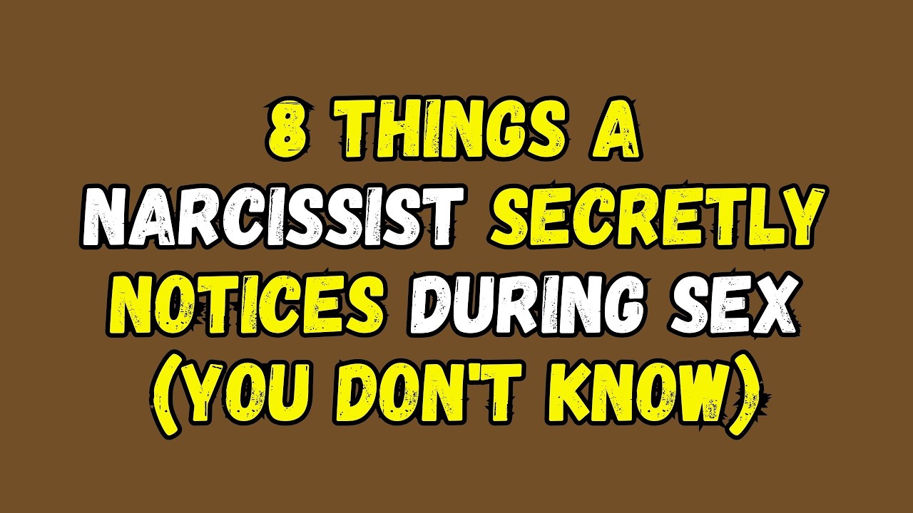 8 Things a Narcissist Secretly Notices During Sex (You don't know)