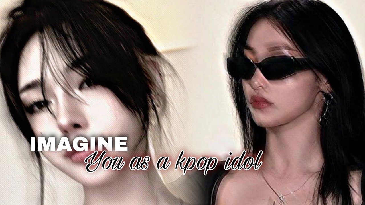IMAGINE ; You as a Kpop Idol