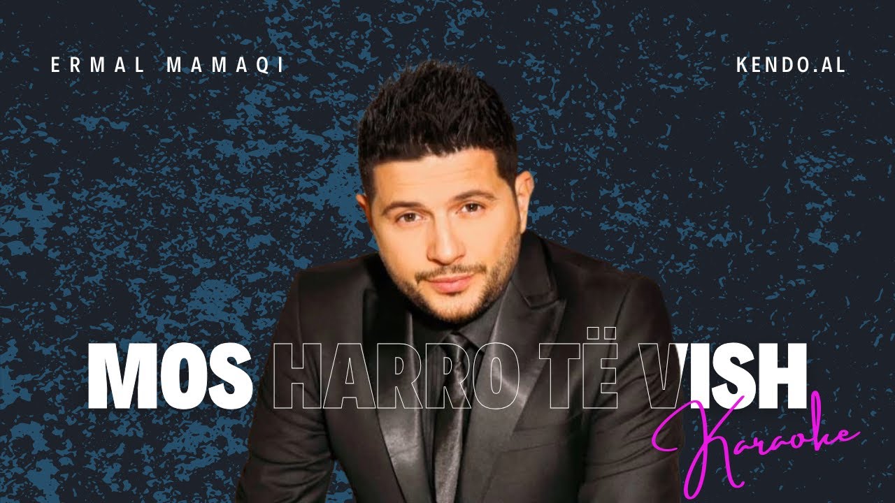 Ermal Mamaqi - Mos harro te vish KARAOKE SHQIP