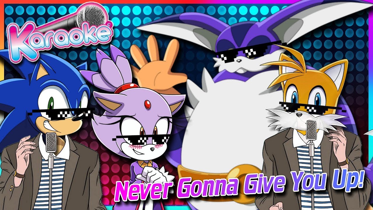 Tails and Pals Sing Never Gonna Give you up! (FT Sonic, Blaze & Big)