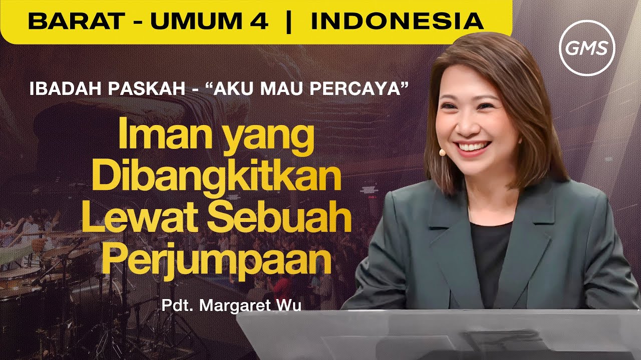 Aku Mau Percaya : Iman yang Dibangkitkan Lewat Sebuah Perjumpaan - Pdt. Margaret Wu | Ibadah Paskah