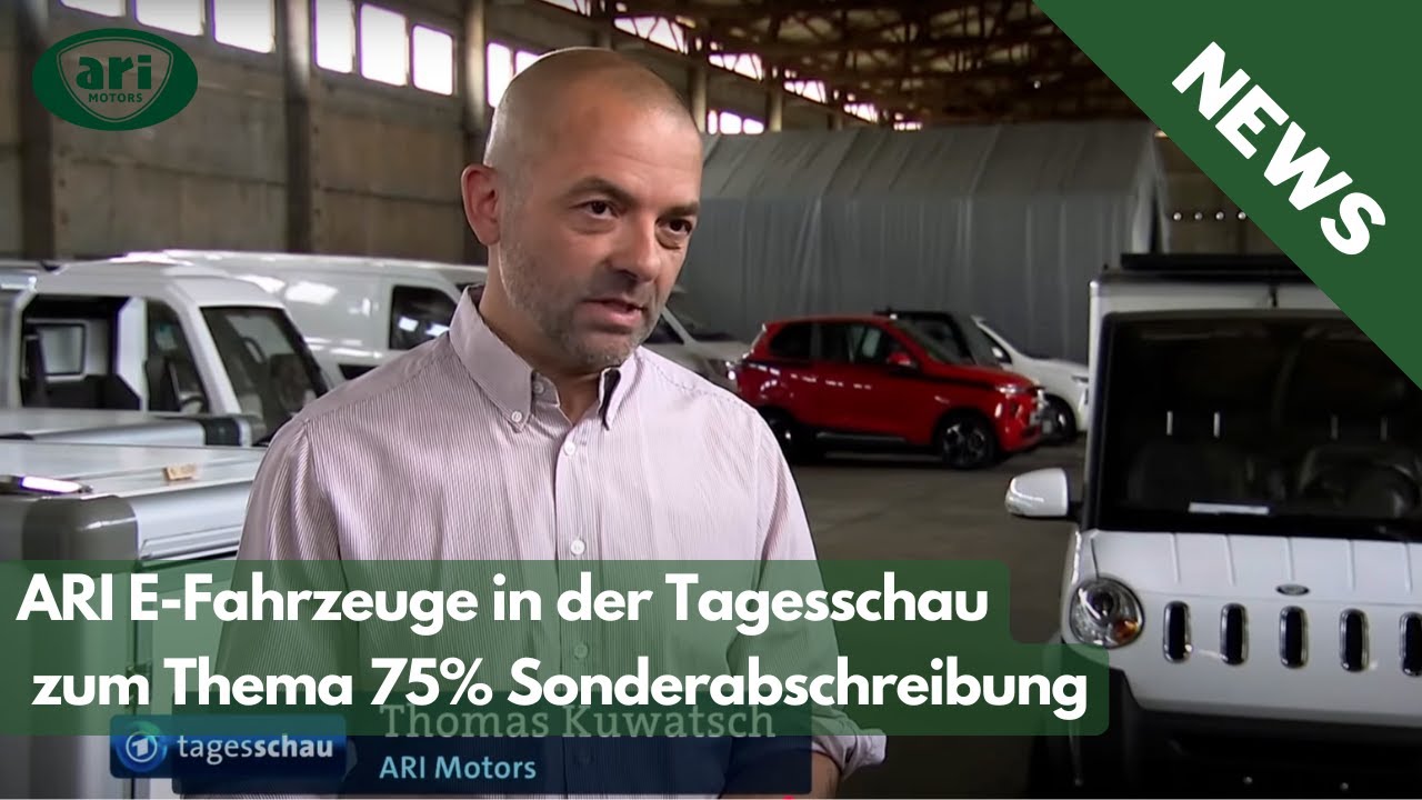 ARI Motors Elektrofahrzeuge in der Tagesschau zum Thema 75% Sonderabschreibung der Bundesregierung