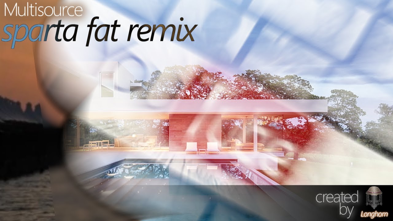 ~Multisource~ [Sparta Fat Remix]