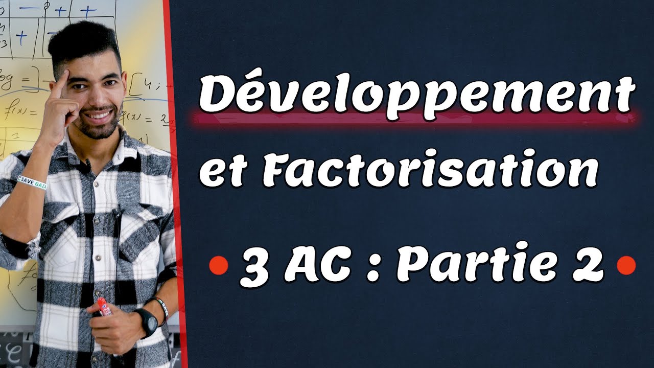 D&eacute;veloppement et Factorisation 3 ann&eacute;e coll&egrave;ge - Partie 2 - ( 3ac ) النشر و التعميل : الثالثة إعدادي