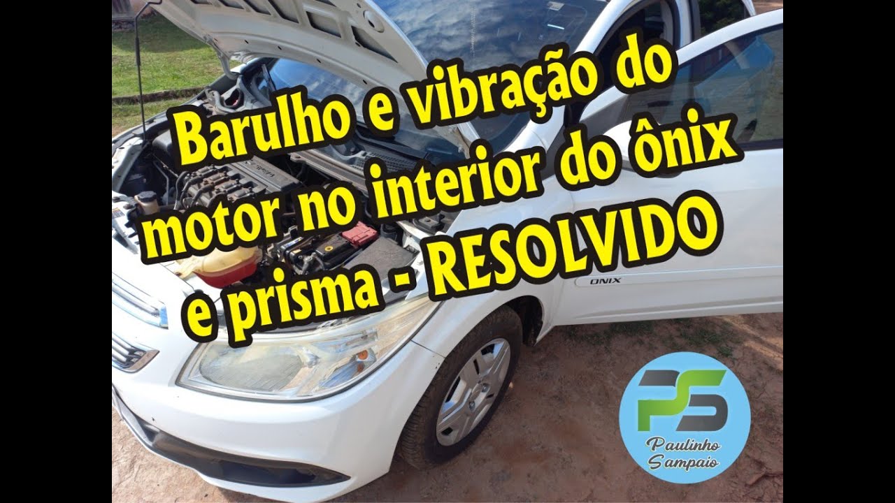 Barulho e vibração do motor no interior do Onix e Prisma - RESOLVIDO