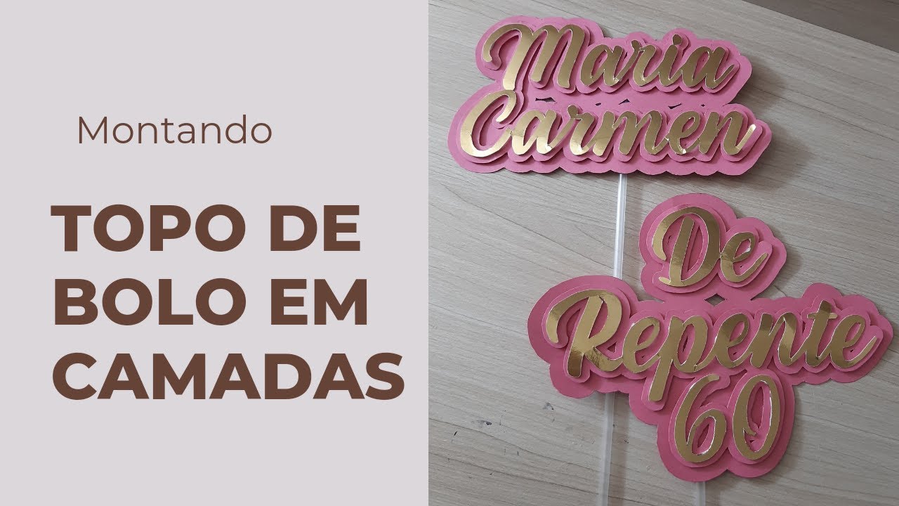 MONTANDO TOPO DE BOLO COM NOME EM CAMADAS 3D   (SEM SILHOUETTE E MÁQUINA DE CORTE)