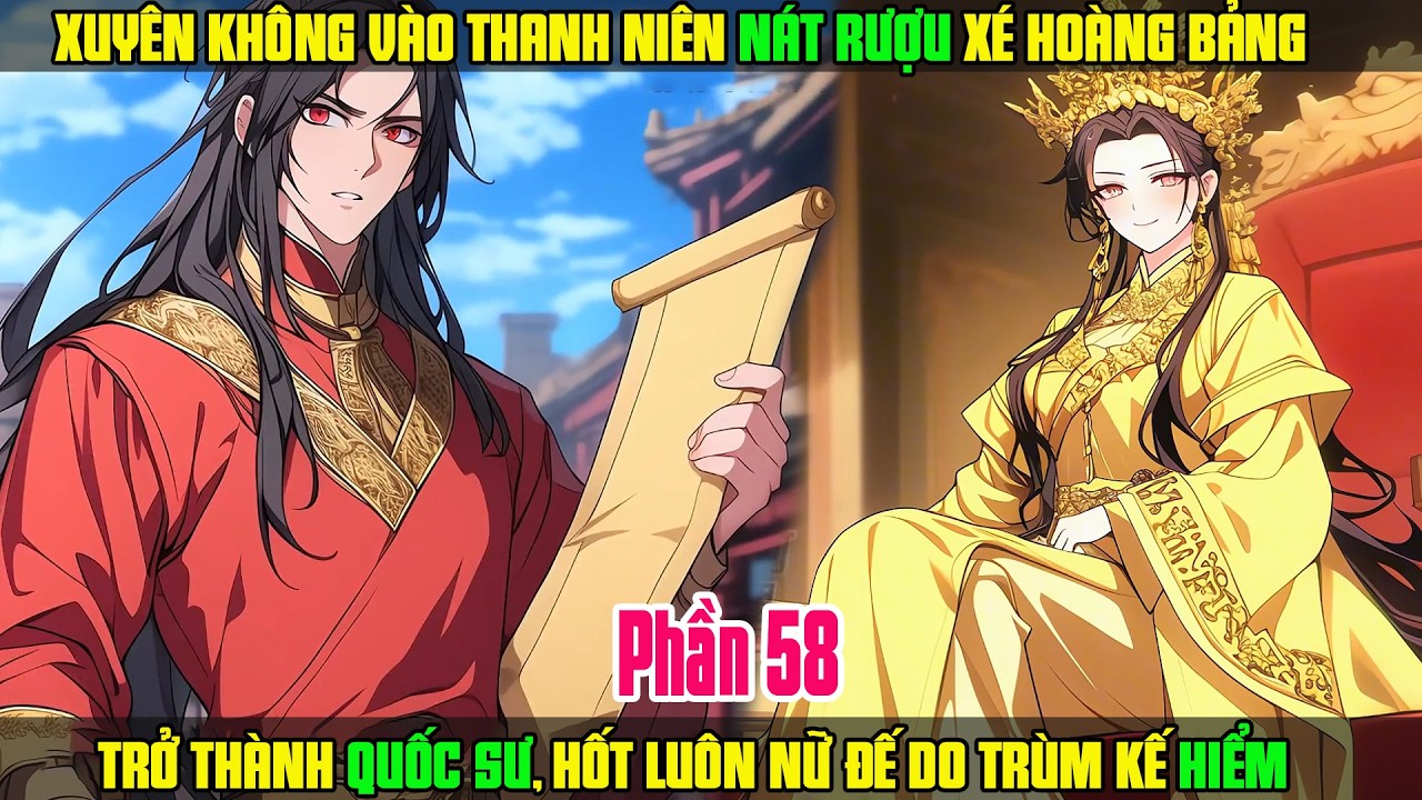 XUYÊN KHÔNG VÀO THANH NIÊN NÁT RƯỢU, TRỞ THÀNH QUỐC SƯ HỐT LUÔN NỮ ĐẾ DO TRÙM KẾ HIỂM HIỆN ĐẠI P58