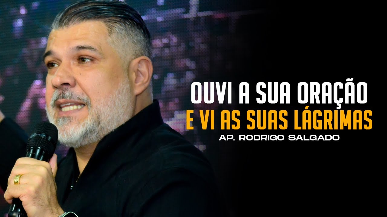 Ouvi sua Oração e vi suas Lágrimas! | Ap. Rodrigo Salgado