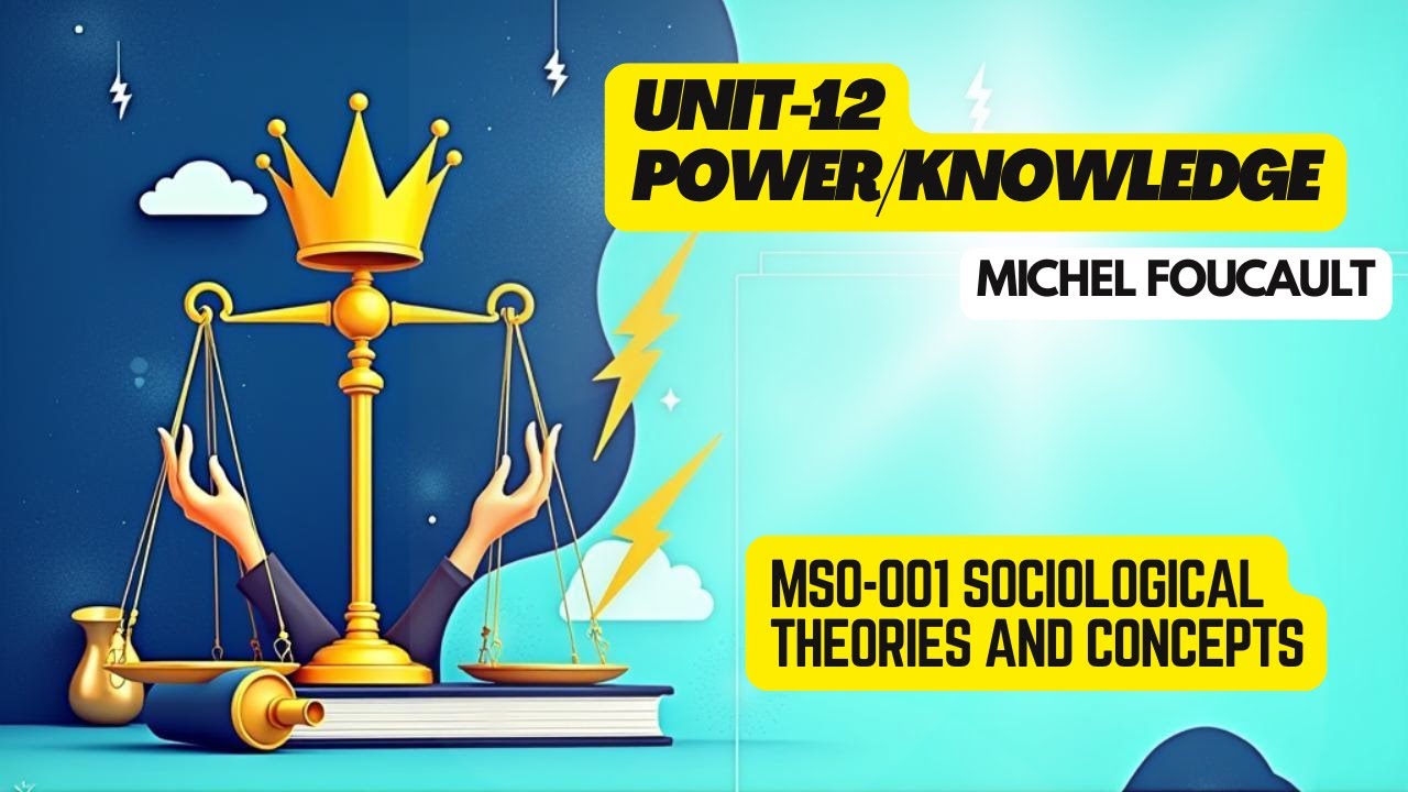Unit-12 |Power/Knowledge|  mSO-001: Sociological Theories and Concepts| Michel Foucault| ignou