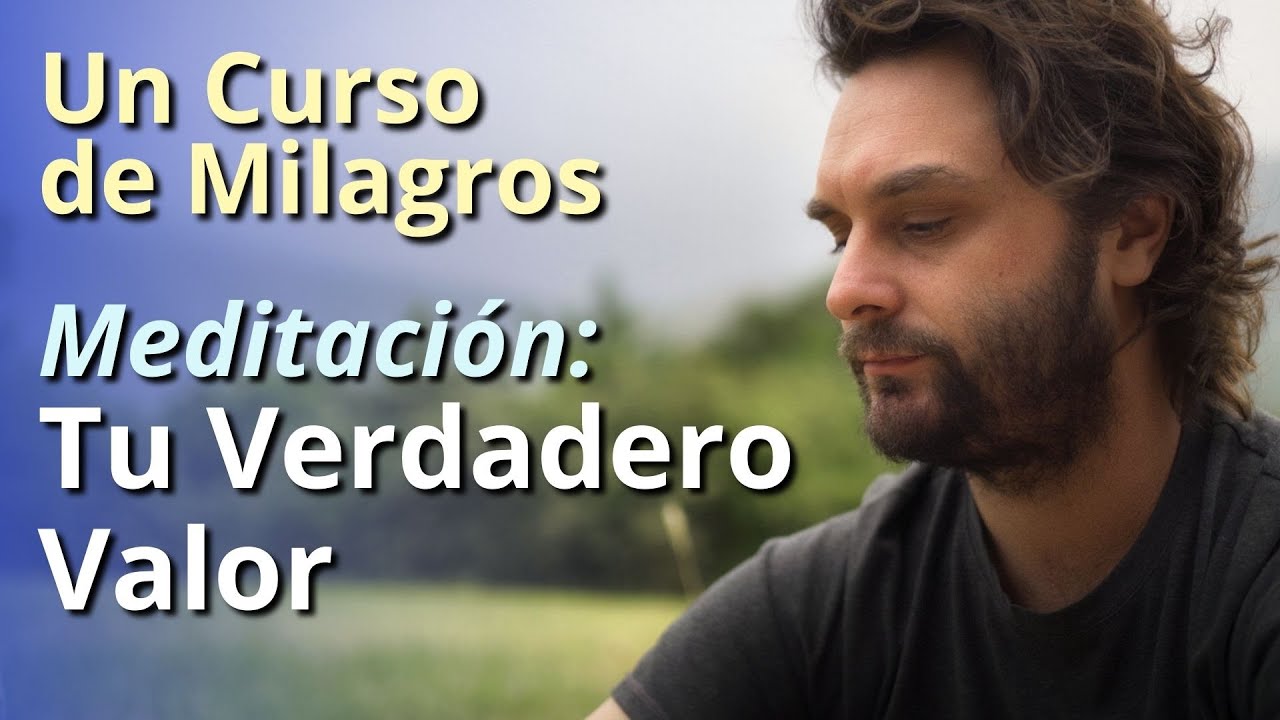 Un Curso de Milagros - Meditación: Tu Verdadero Valor