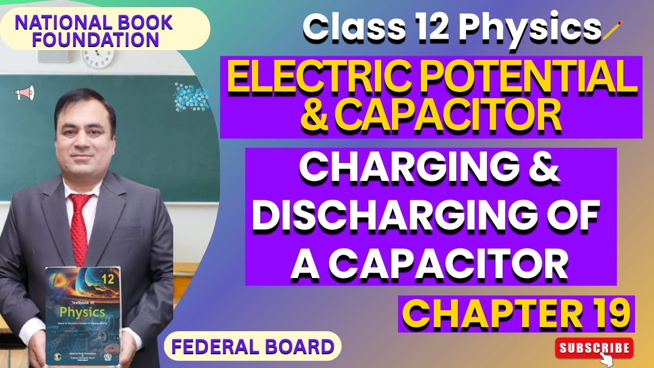 Charging & Discharging of a Capacitor| Electric Potential & Capacitor| Ch 19 | Physics 12 | NBF